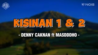 KISINAN 1 amp 2  DENNY CAKNAN FT MASDDDHO LIRIK LAGU [upl. by Elocn]