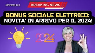 BONUS SOCIALE ELETTRICO NOVITA’ IN ARRIVO PER IL 2024 [upl. by Dagnah111]