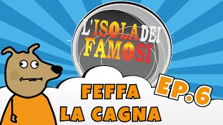 FEFFA LA CAGNA  Ep 6  Lisola dei famosi [upl. by Brady]