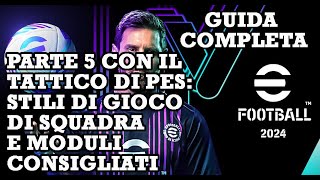 eFootball 2024 Guida Completa Parte 5 Stili di Gioco di Squadra e Moduli Consigliati [upl. by Assena]