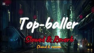 TopBaller song  new trending song baller  slowed amp reverb Chand full Hit song [upl. by Ogires41]