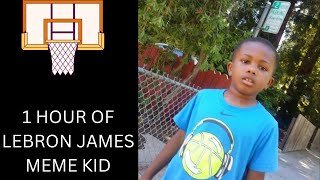 1 Hour of Lebron James Meme Kid [upl. by Nowd]