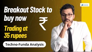 Breakout Stock to buy now  Trading at 35rs  TechnoFunda Analysis  Vibhor Varshney [upl. by Abehsile]