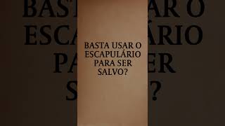 Basta usar o Escapulário para ser salvo [upl. by Arahd]