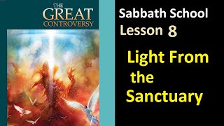 The Great Controversy  Sabbath School Lesson 8 quotLight from the Sanctuaryquotquot [upl. by Hinckley85]