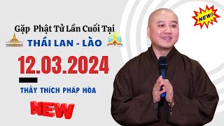 Ngày cuối tại Thái Lan 12032024  Thầy Thích Pháp Hòa Rất Xúc Động [upl. by Sarnoff]