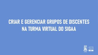 Criar e Gerenciar Grupos de Discentes na Turma Virtual do SIGAA UFPE [upl. by Edas884]