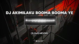 DJ Akimilaku Booma Booma Ye slowedreverb [upl. by Grekin]