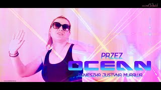 Agnieszka Justyna Murawa  PRZEZ OCEAN Official Video Nowość [upl. by Viguerie949]