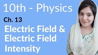 10th Class Physics Chapter 13 Electric Field amp Electric Field Intensity Physics Class 10 Chapter 4 [upl. by Jammie]