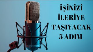 İşinizi İleriye Taşıyacak 5 Adım [upl. by Alyac]