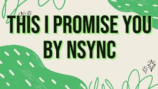 NSYNC THIS I PROMISE YOU LYRICS [upl. by Grayce748]