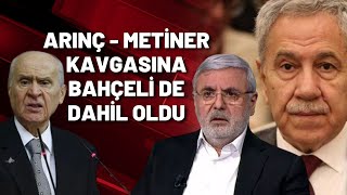 ARINÇ  METİNER KAVGASINA BAHÇELİ DE DAHİL OLDU [upl. by Adnovay]