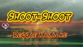 Shoot Shoot  Andrew E  Tropa Vibes Reggae karaoke version [upl. by Sosthenna]