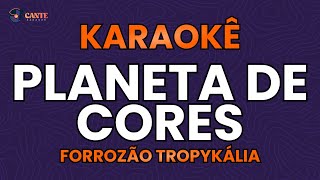 KARAOKÊ 🎤  PLANETA DE CORES  FORROZÃO TROPYKÁLIA [upl. by Wehtta]