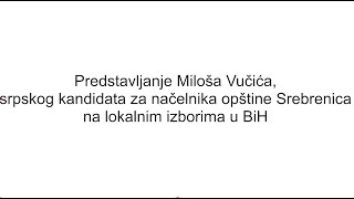 Miloš Vučić srpski kandidat za načelnika opštine Srebrenica na lokalnim izborima u BiH [upl. by Ordnaxela282]