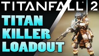 Titanfall 2  Best Loadouts  TITAN KILLER  Titanfall 2 Tips [upl. by Grizelda]