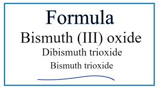 Write the formula for Bi2O3 [upl. by Nyledaj]