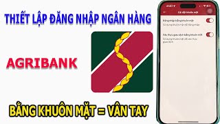 HƯỚNG DẪN CÀI ĐẶT ĐĂNG NHẬP NGÂN HÀNG AGRIBANK BẰNG KHUÔN MẶT  VÂN TAY [upl. by Haronid]