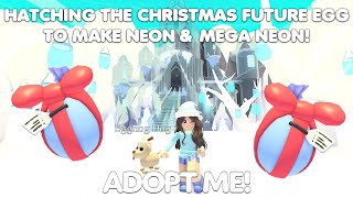 HATCHING CHRISTMAS FUTURE EGGS TO MAKE NEON amp MEGA NEON PETS in ADOPT ME [upl. by Dahc]