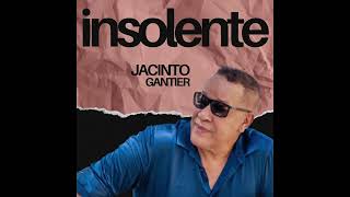 Insolente  Jacinto Gantier [upl. by Wrigley]