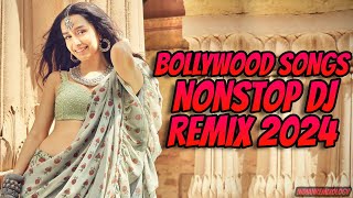 Bollywood Songs Nonstop DJ Remix 2024  Hindi DJ Remix Nonstop Songs  New Bollywood DJ Song 2024 [upl. by Oicnanev]