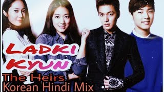 LADKI KYON  HUM TUM  The Heirs Korean Hindi Mix [upl. by Anaugahs]