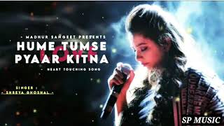 Hume Tumse Pyaar Kitna  Shreya Ghoshal  Best Hindi Song  Hindi New Song [upl. by Azpurua]