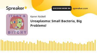 Ureaplasma Small Bacteria Big Problems [upl. by Schertz]