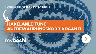 Häkelanleitung Aufbewahrungskorb Koganei  myboshi [upl. by Corbie]