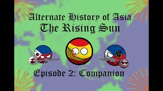 Alternate History of Asia Rising Sun  Episode 2  Companion [upl. by Eanad699]