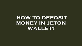 How to deposit money in jeton wallet [upl. by Marni546]