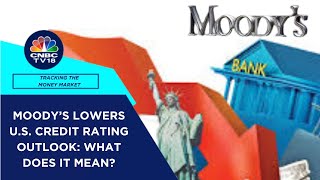 Moodys Cuts US Credit Outlook What’s the Impact On US Bonds amp Flows To India  CNBC TV18 [upl. by Elah556]