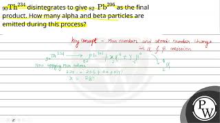 Th90234 disintegrates to give amp160Pb82206 as the final product How many alpha and beta partic [upl. by Kacerek]