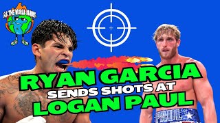 Ryan Garcia Sends Shots At Logan Paul [upl. by Sailesh]