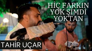 Tahir Uçar En Sevilen Türküsü  Hiç Farkın Yok Şimdi Yoktan Canlı Performans [upl. by Holmes]