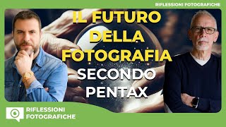 IL FUTURO DELLA FOTOGRAFIA SECONDO PENTAX  IL PENSIERO DEL MANAGER TOMORI TANAKA [upl. by Svoboda68]