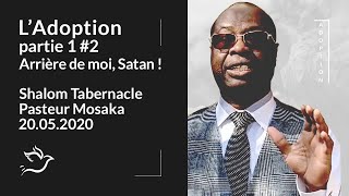 L Adoption  partie 1 2  ARRIÈRE DE MOI SATAN  Culte du 20 Mai 2020  Pasteur Arthur MOSAKA [upl. by Hanafee]