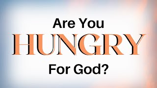 Are you hungry for God [upl. by Sillyhp]