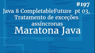 Curso Java Completo  Aula 197 Java 8 CompletableFuture pt 03 Tratamento de exceções assíncronas [upl. by Yatnahs889]