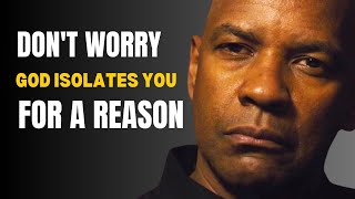 GOD Isolates You for a REASON  Dont Worry Trust His Plan  Inspired by Denzel Washington [upl. by Bertie694]