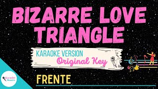 BIZARRE LOVE TRIANGLE • Karaoke ♫ by FRENTE [upl. by Yenterb132]