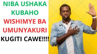 NIBA USHAKA KUBAHO WISHIMYE BA UMUNYAKURI KUGITI CAWE [upl. by Eybba]