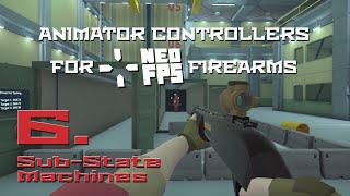 Unity Animator Controllers for NeoFPS Firearms  06  SubState Machines [upl. by Relyuc689]