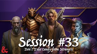 The End and Beginning Session 33  Dont Take Candy from Strangers DampD Campaign [upl. by Namara]