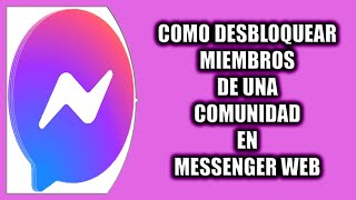 Cómo desbloquear miembros de una comunidad en Messenger Web [upl. by Annohsal]