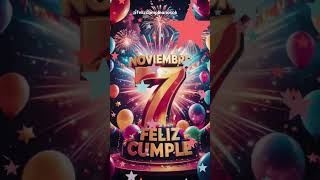 7 de noviembre es tu FELIZ CUMPLEAÑOS birthday [upl. by Barden]