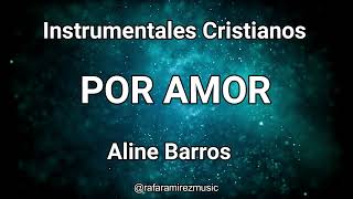 SOBRE TODO Por amor  ALINE BARROS  INSTRUMENTALES CRISTIANOS rafaramirezmusic [upl. by Wertheimer423]