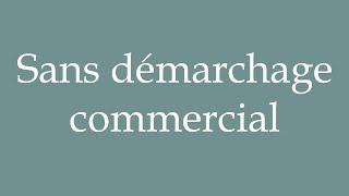 How to Pronounce Sans démarchage commercial Without canvassing commercial in French [upl. by Akkahs]