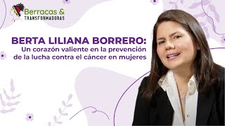 Berta Liliana Borrero Un corazón valiente en la prevención de la lucha contra el cáncer en mujeres [upl. by Cutlor993]